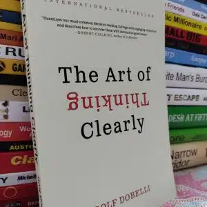 The Art of Thinking Clearly